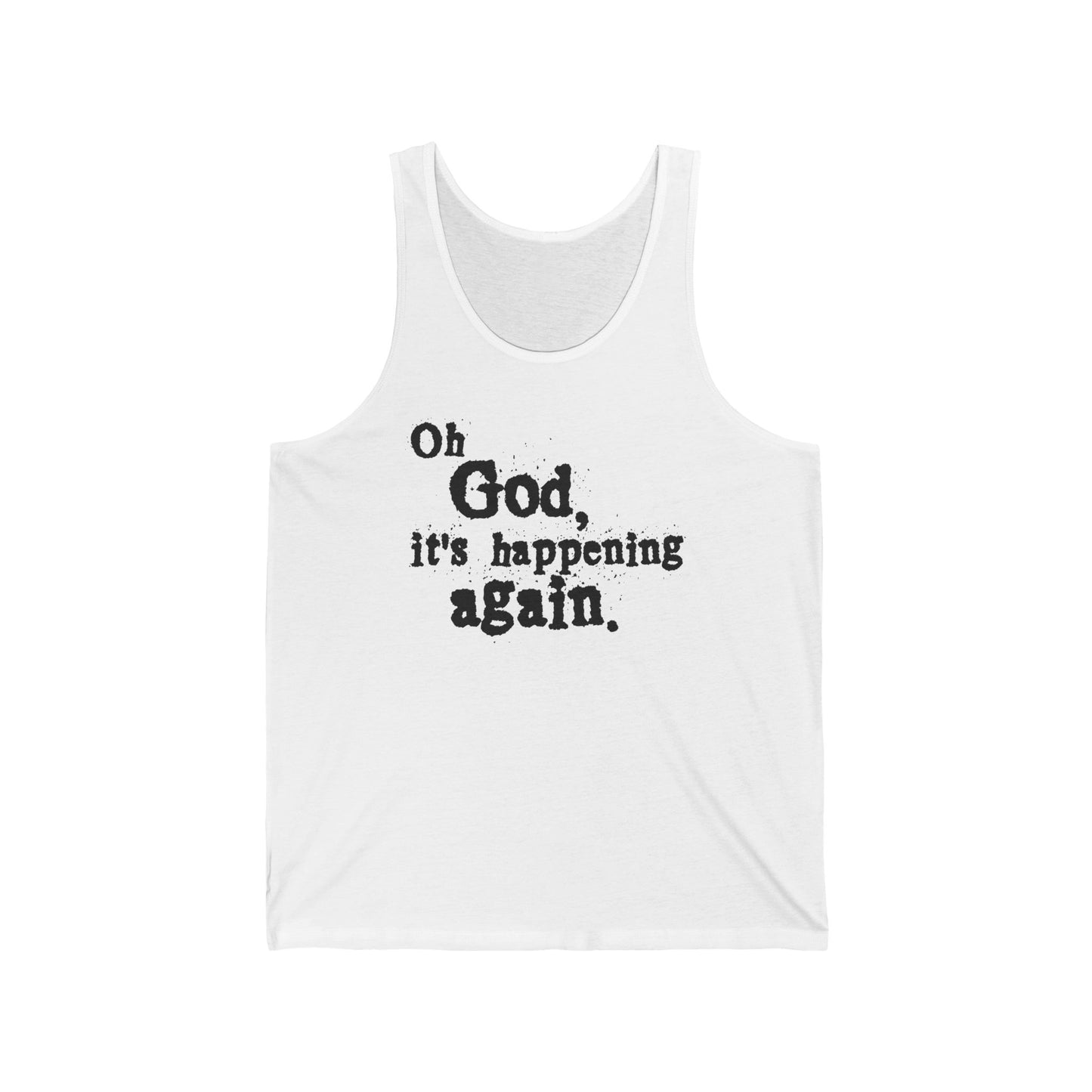 Oh God It's Happening Again - Unisex Tank