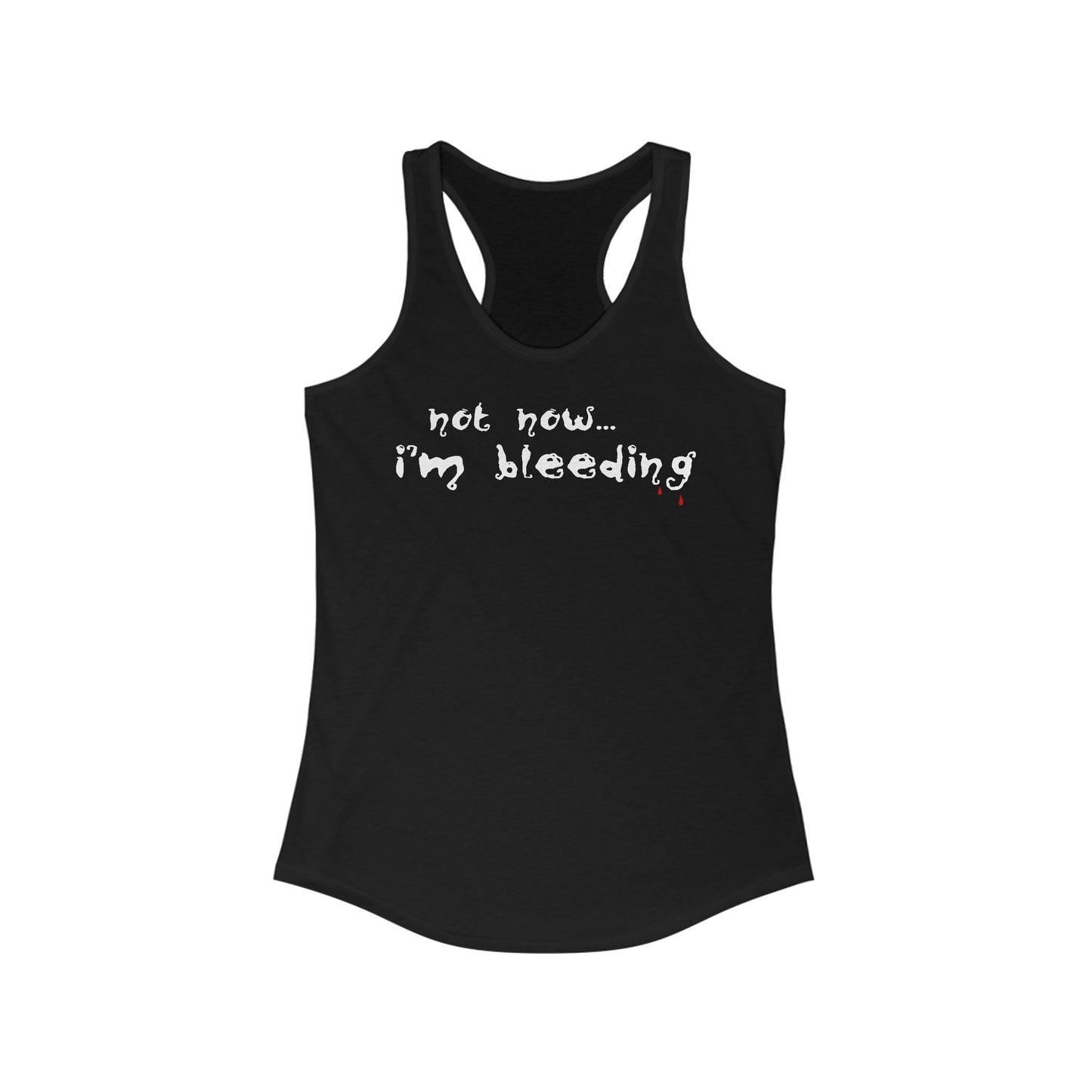 Not Now - I'm Bleeding  - Women’s Racerback Tank