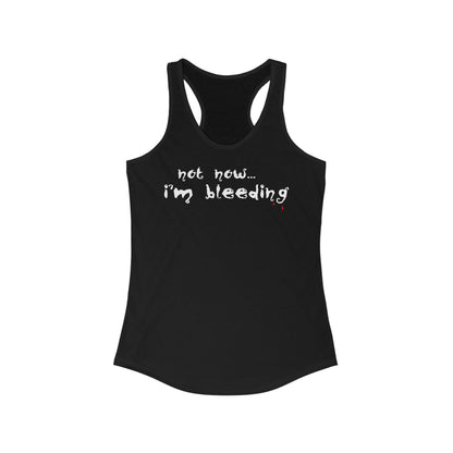 Not Now - I'm Bleeding  - Women’s Racerback Tank