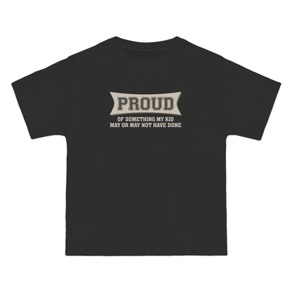 Proud Of Something My Kid May Or May Not Have Done - Men's Heavyweight T-Shirt