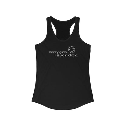 Sorry Girls - I Suck Dick - Women's Racerback Tank
