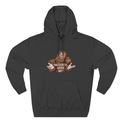 Squatch'Ya Gonna Do? - Hoodie