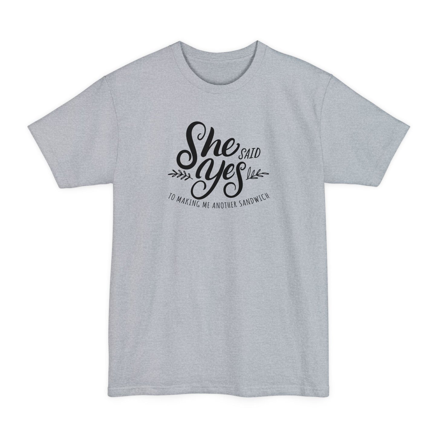 She Said Yes To Making Me Another Sandwich - Men's Tall T-Shirt