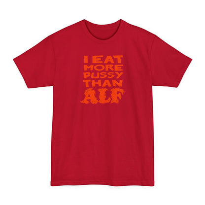 I Eat More Pussy Than Alf - Men's Tall T-Shirt
