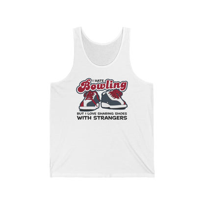 I Hate Bowling But I Love Sharing Shoes With Strangers - Unisex Tank