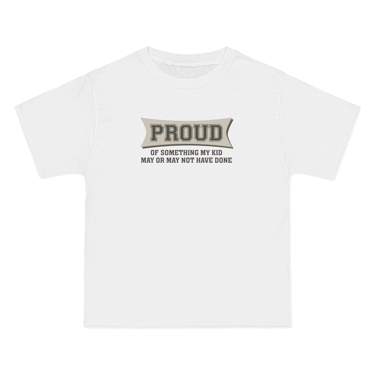Proud Of Something My Kid May Or May Not Have Done - Men's Heavyweight T-Shirt