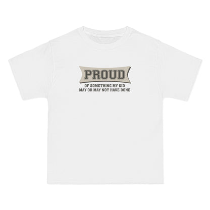 Proud Of Something My Kid May Or May Not Have Done - Men's Heavyweight T-Shirt
