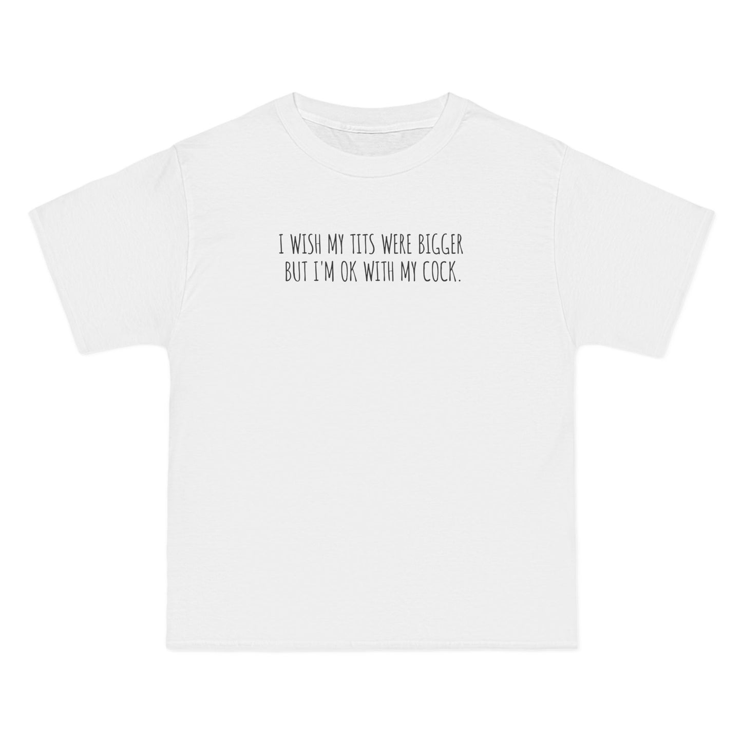 I Wish My Tits Were Bigger But I'm Ok With My Cock - Men's Heavyweight T-Shirt