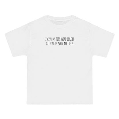 I Wish My Tits Were Bigger But I'm Ok With My Cock - Men's Heavyweight T-Shirt