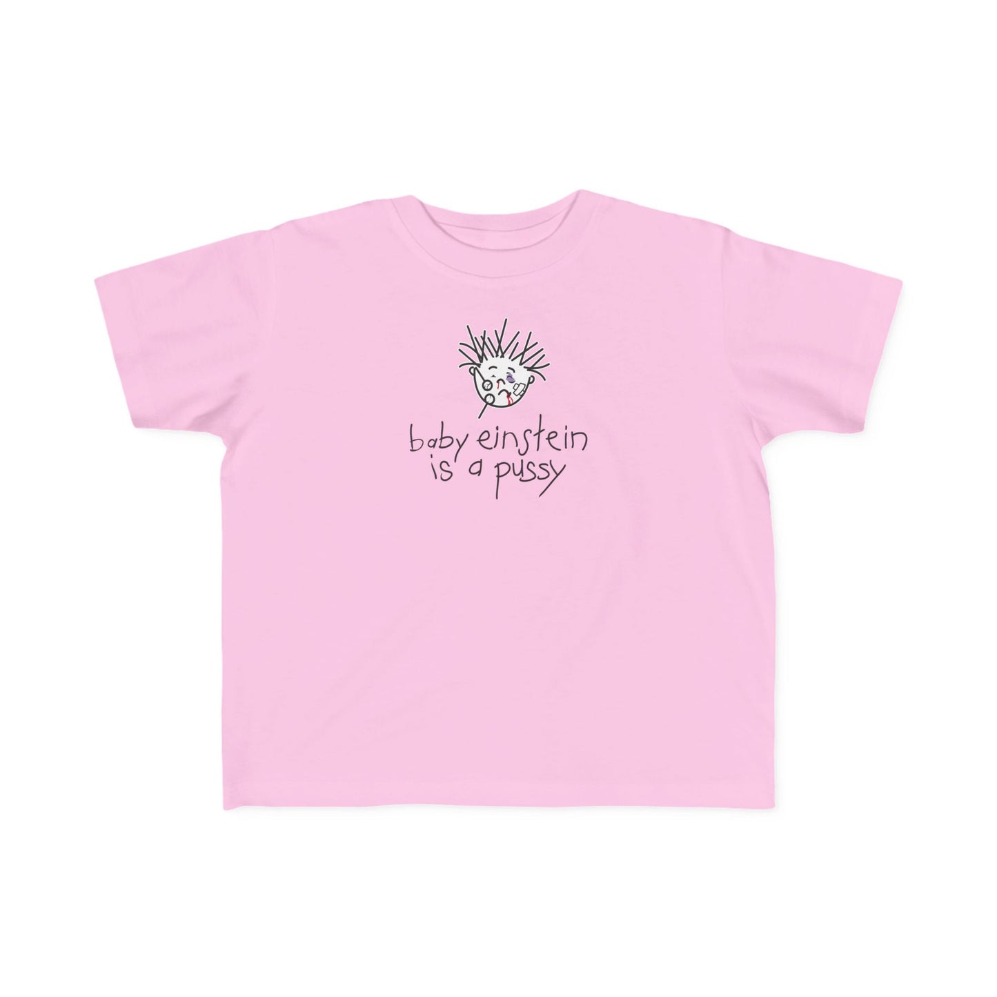 Baby Einstein Is A Pussy - Toddler T-Shirt