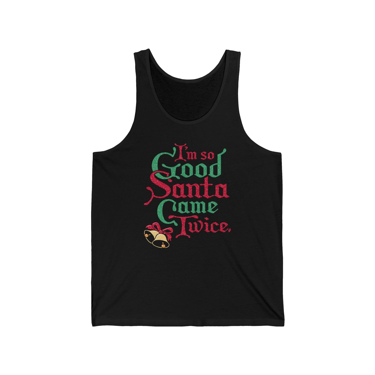 I'm So Good Santa Came Twice - Unisex Tank