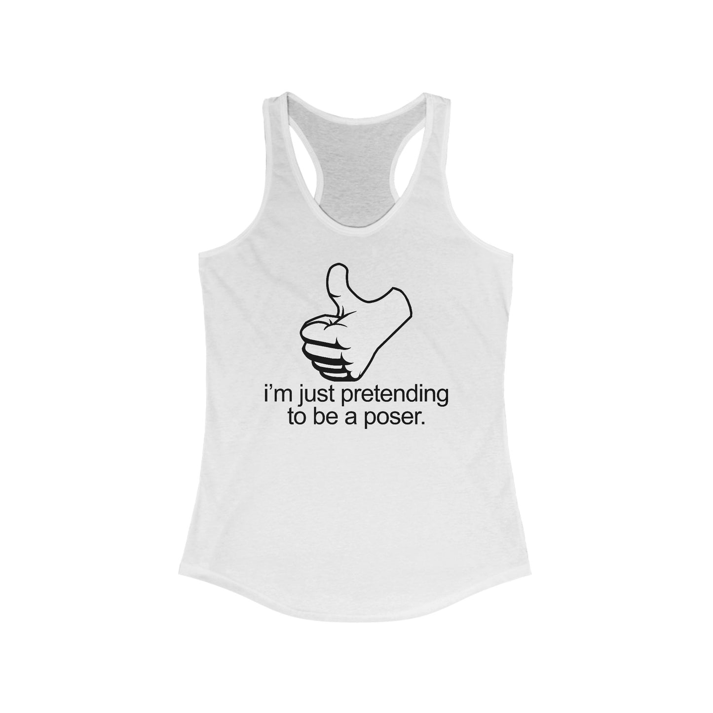 I'm Just Pretending To Be A Poser - Women's Racerback Tank