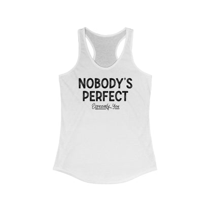 Nobody's Perfect. Especially You. - Women’s Racerback Tank