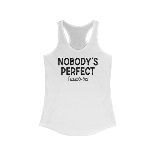 Nobody's Perfect. Especially You. - Women’s Racerback Tank