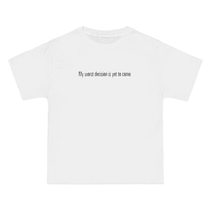 My Worst Decision Is Yet To Come. - Men's Heavyweight T-Shirt