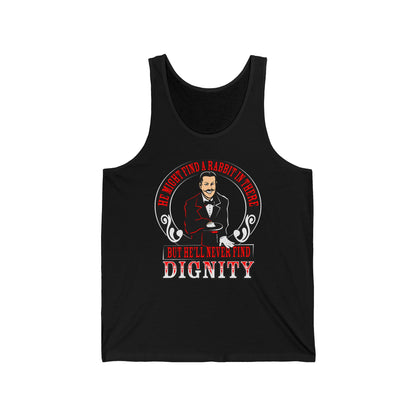 He Might Find A Rabbit In There - But He'll Never Find Dignity  - Unisex Tank