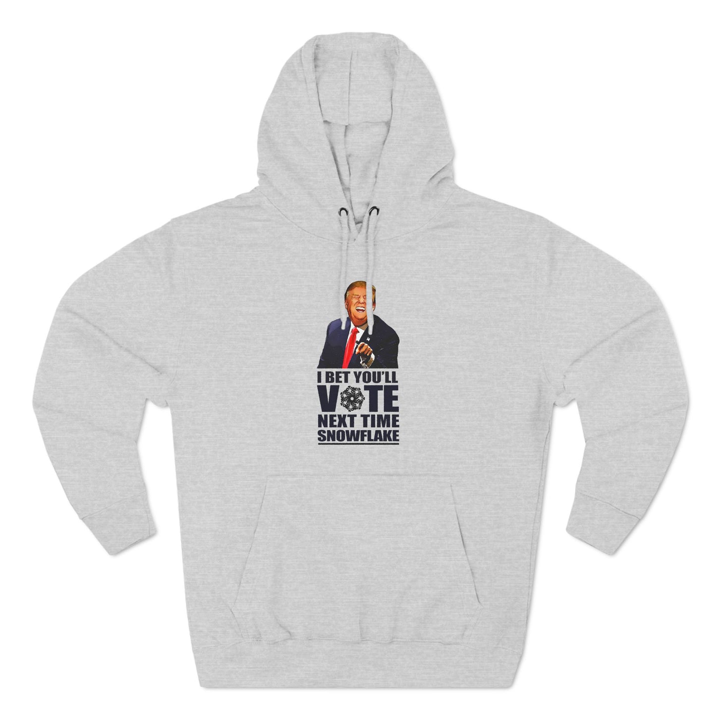 I Bet You'll Vote Next Time Snowflake (Donald Trump) - Hoodie