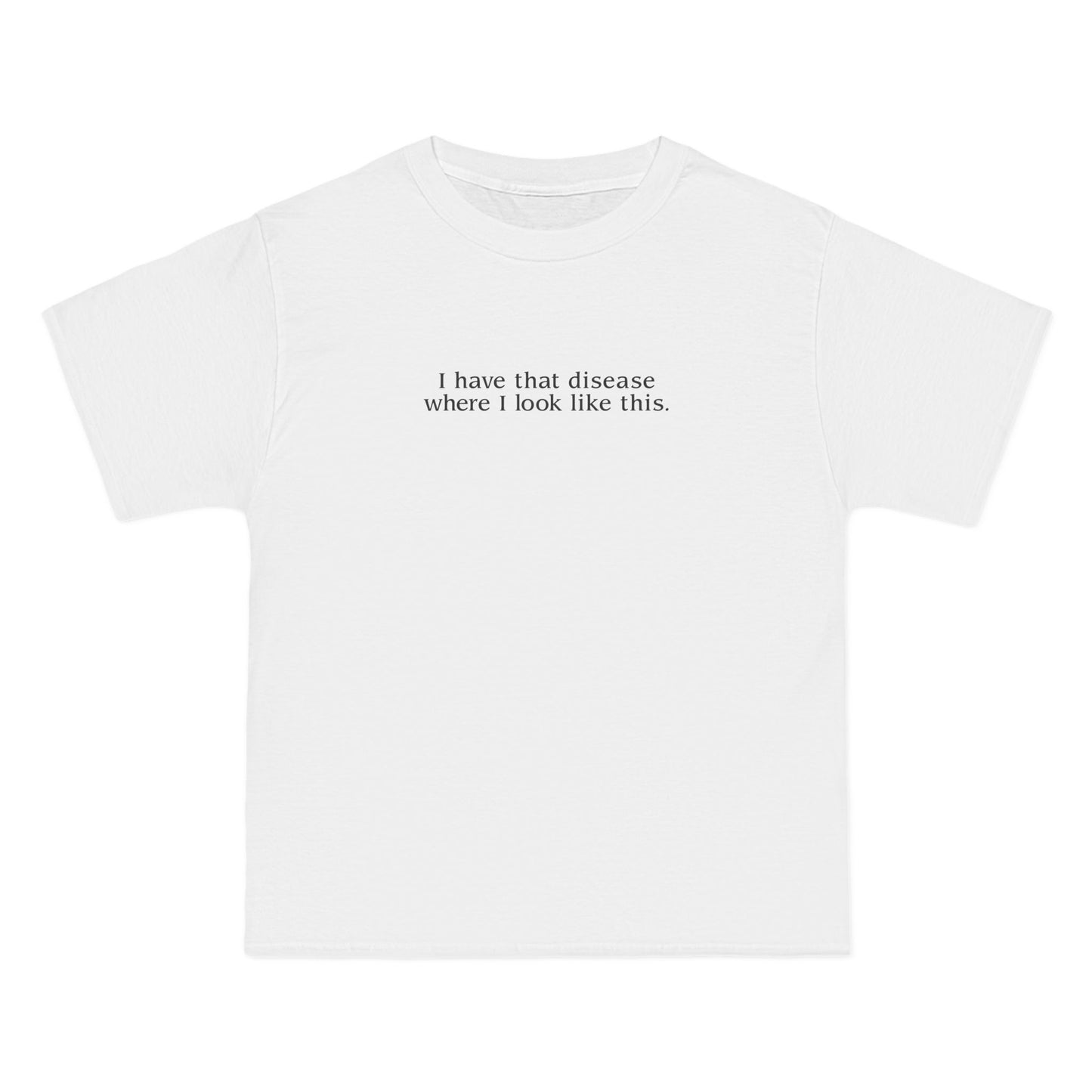 I Have That Disease Where I Look Like This. - Men's Heavyweight T-Shirt