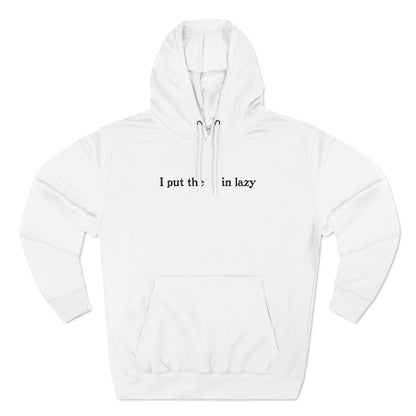 I Put The  In Lazy - Hoodie