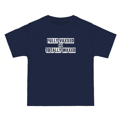 Fully Vaxxed And Totally Waxed - Men's Heavyweight T-Shirt