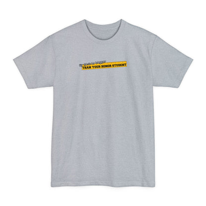 My Dick Is Bigger Than Your Honor Student - Men's Tall T-Shirt