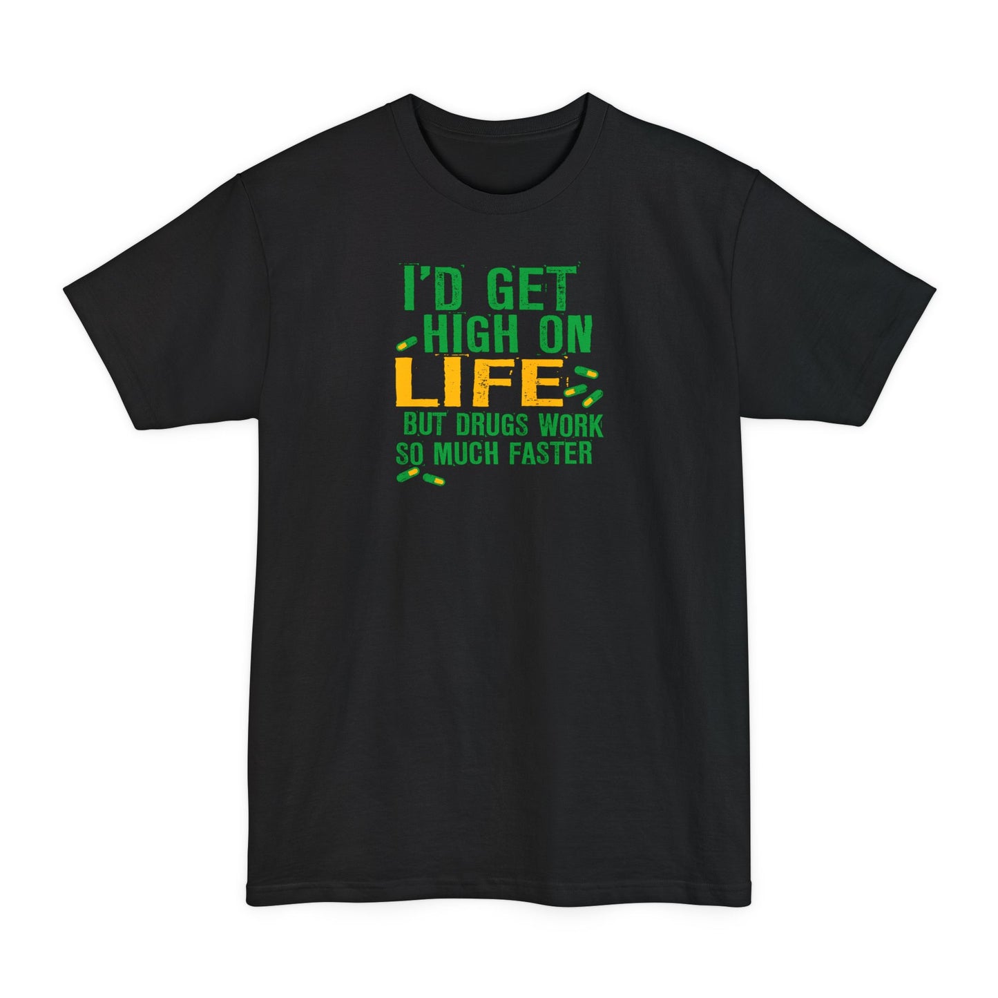 I'd Get High On Life But Drugs Work So Much Faster - Men's Tall T-Shirt