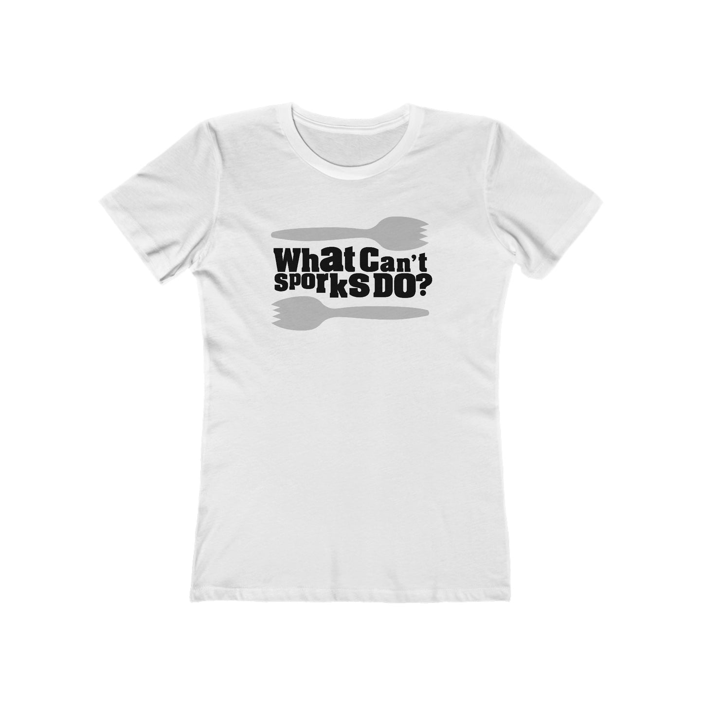 What Can't Sporks Do? Well I'll Tell You What They Can't Do - Women’s T-Shirt