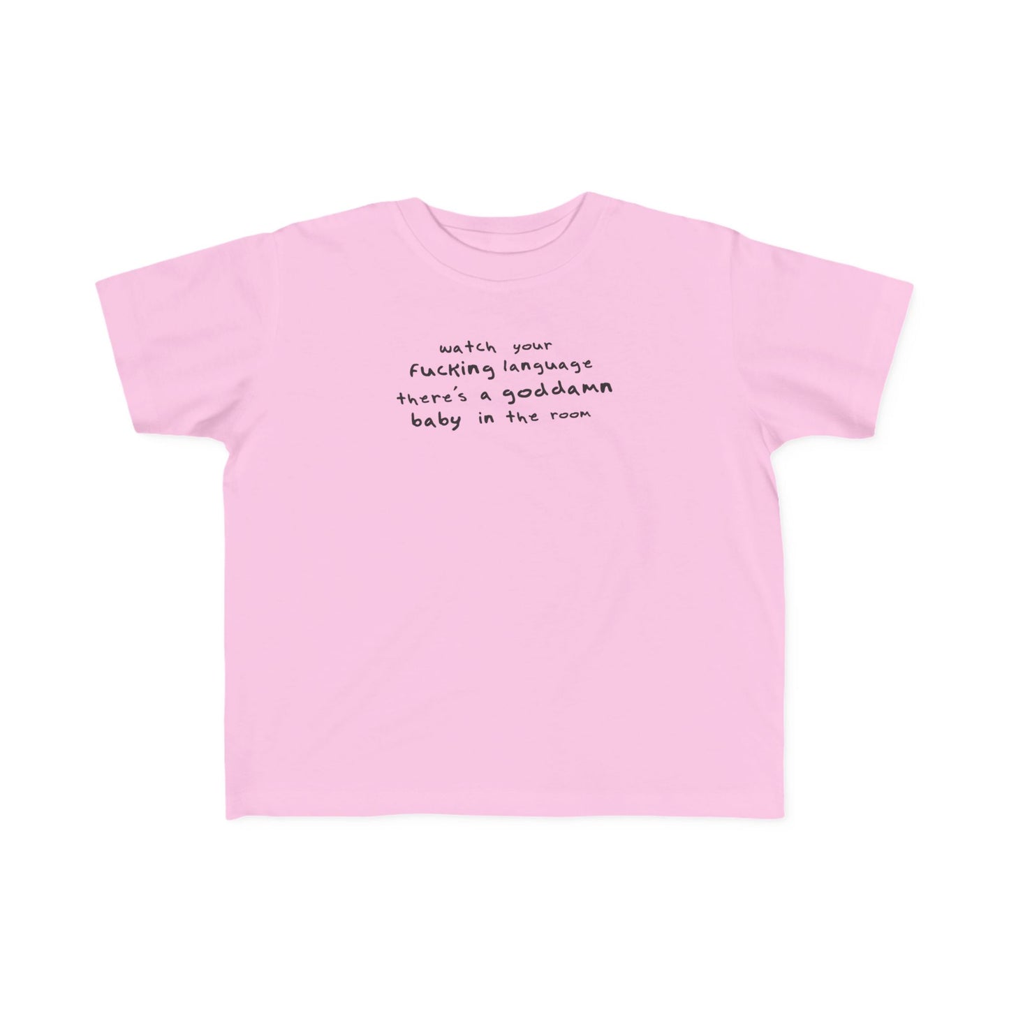 Watch Your Fucking Language There's A Goddamn Baby - Toddler T-Shirt