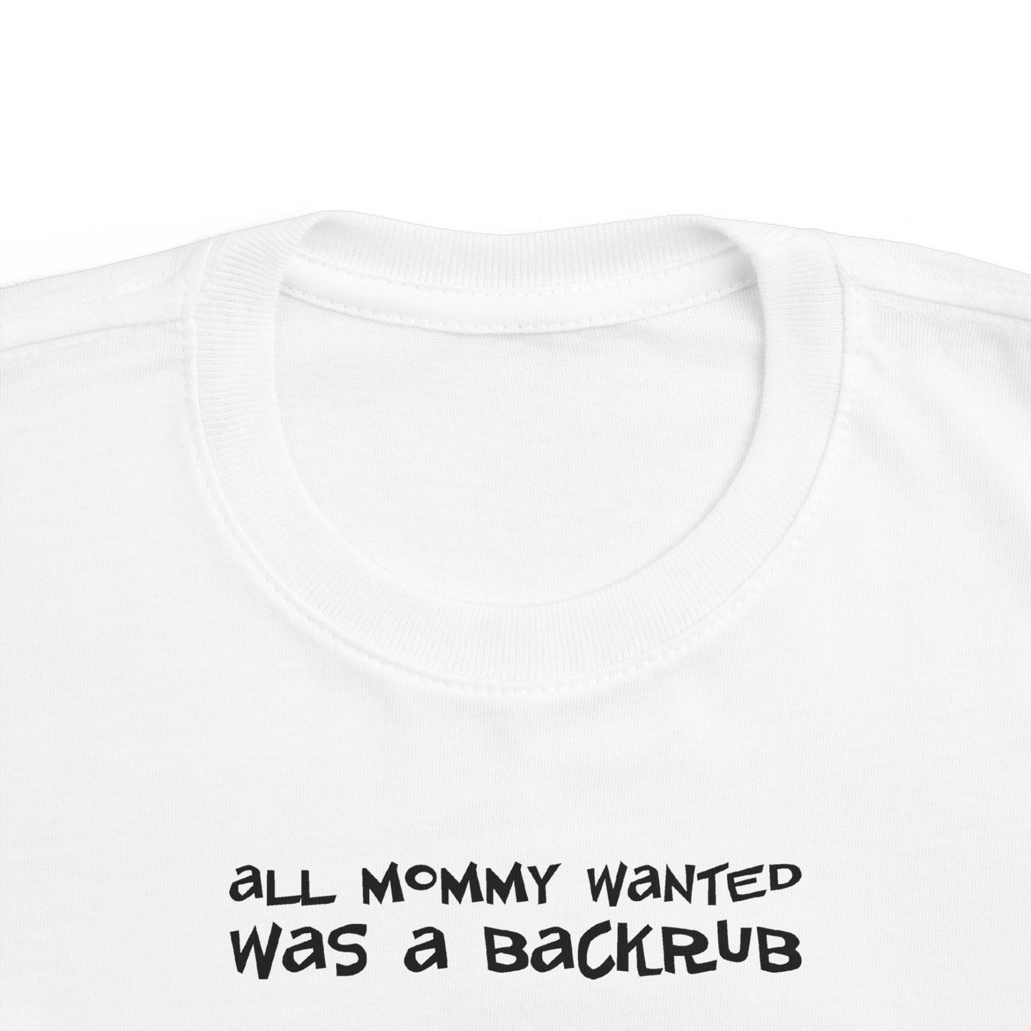 All Mommy Wanted Was A Backrub - Toddler T-Shirt