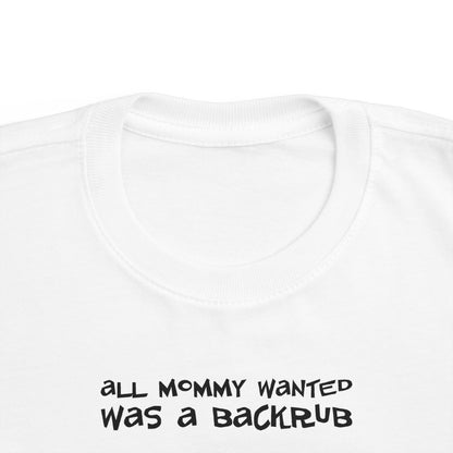 All Mommy Wanted Was A Backrub - Toddler T-Shirt