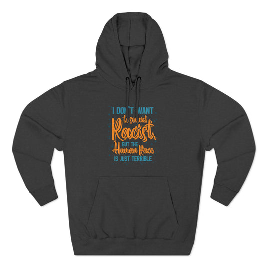 I Don't Want To Sound Racist - Hoodie