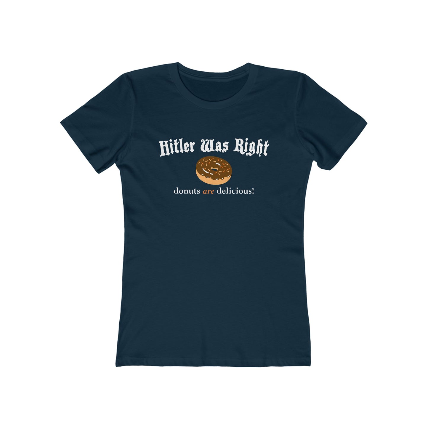 Hitler Was Right - Donuts Are Delicious! - Women’s T-Shirt