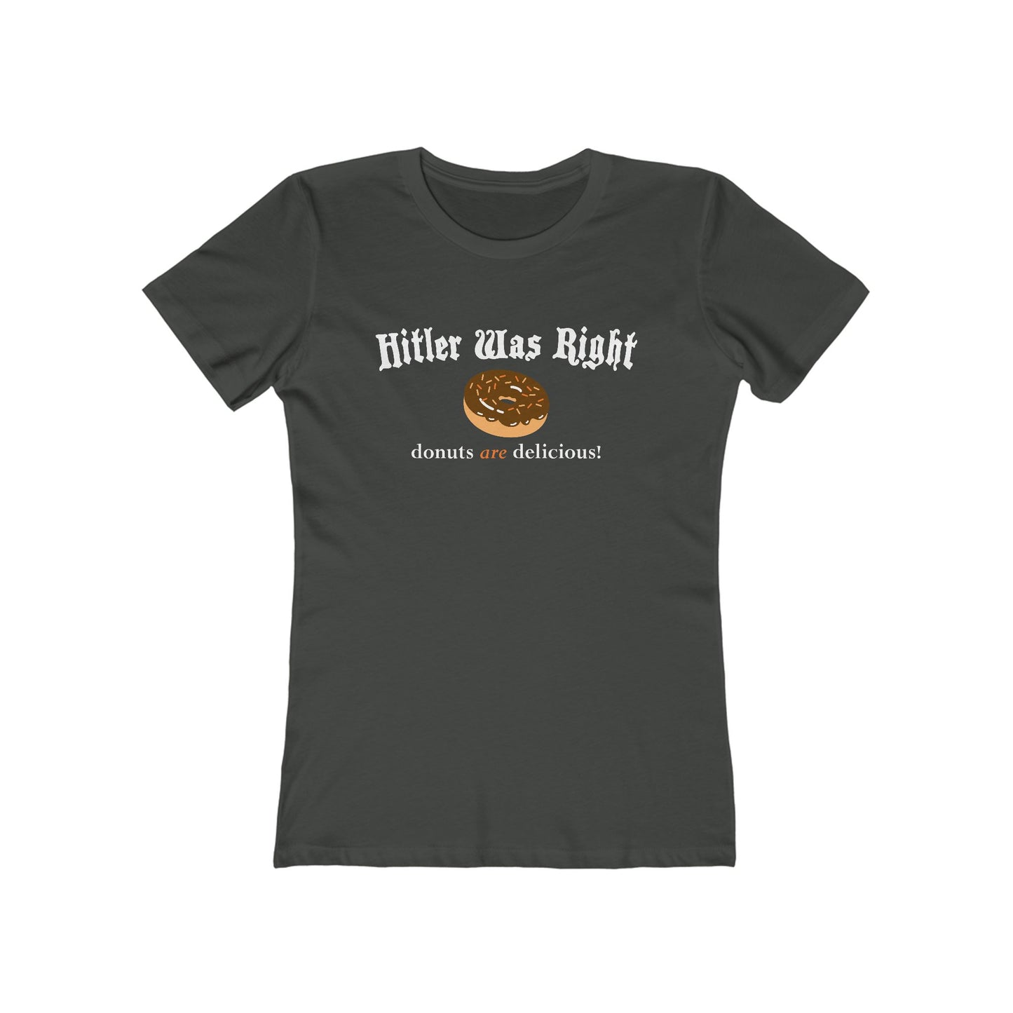 Hitler Was Right - Donuts Are Delicious! - Women’s T-Shirt
