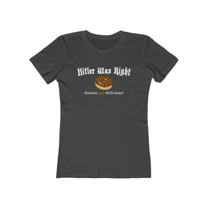 Hitler Was Right - Donuts Are Delicious! - Women’s T-Shirt