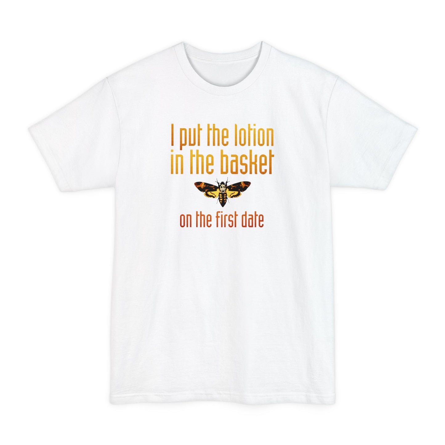 I Put The Lotion In The Basket On The First Date - Men's Tall T-Shirt