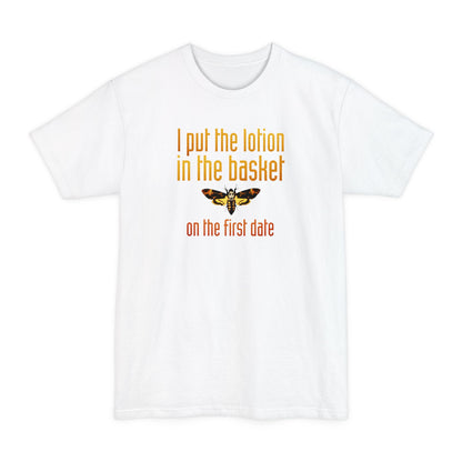 I Put The Lotion In The Basket On The First Date - Men's Tall T-Shirt