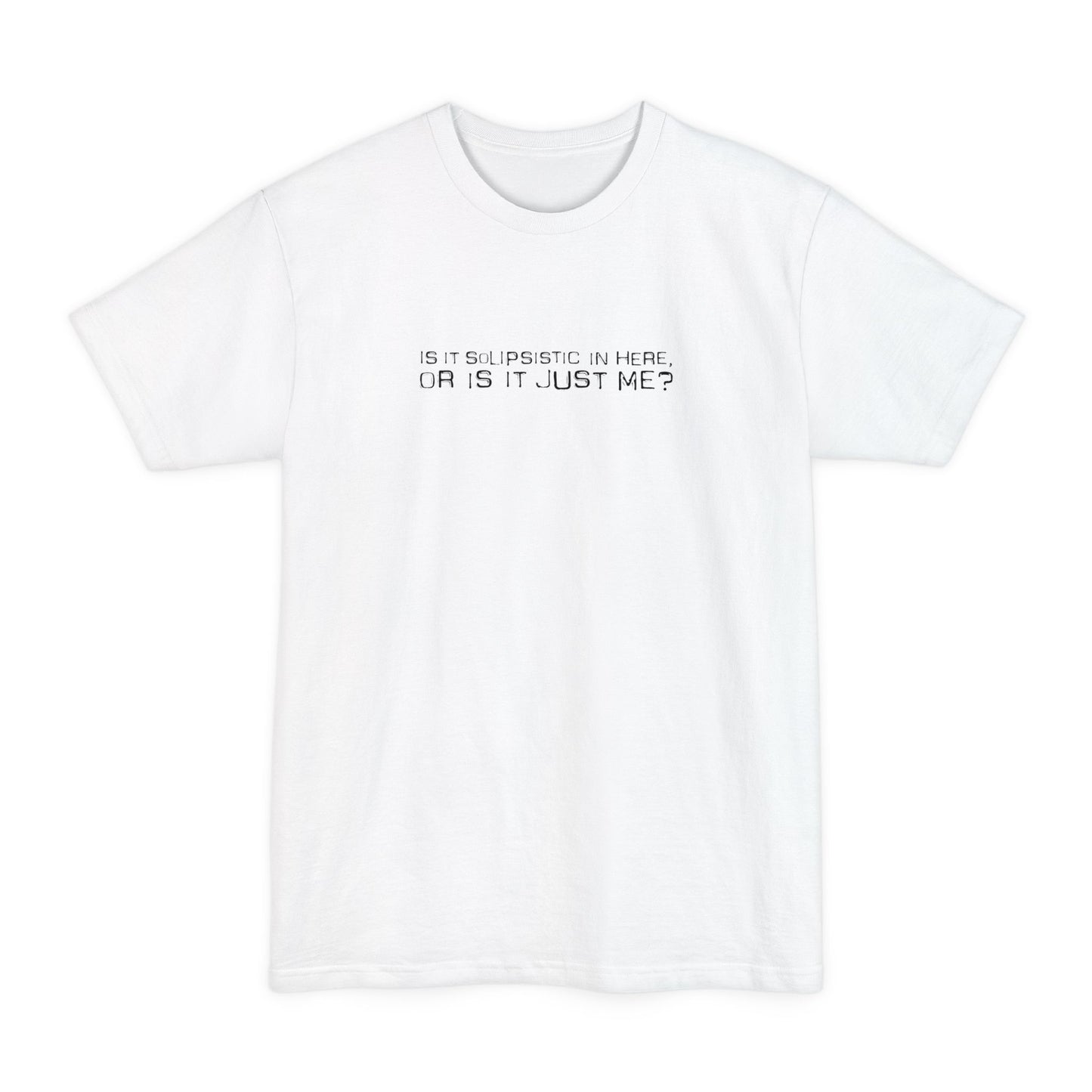 Is It Solipsistic In Here Or Is It Just Me? - Men's Tall T-Shirt