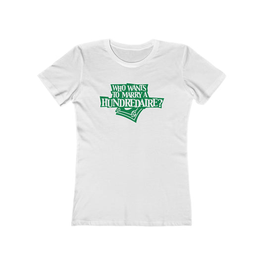 Who Wants To Marry A Hundredaire? - Women’s T-Shirt