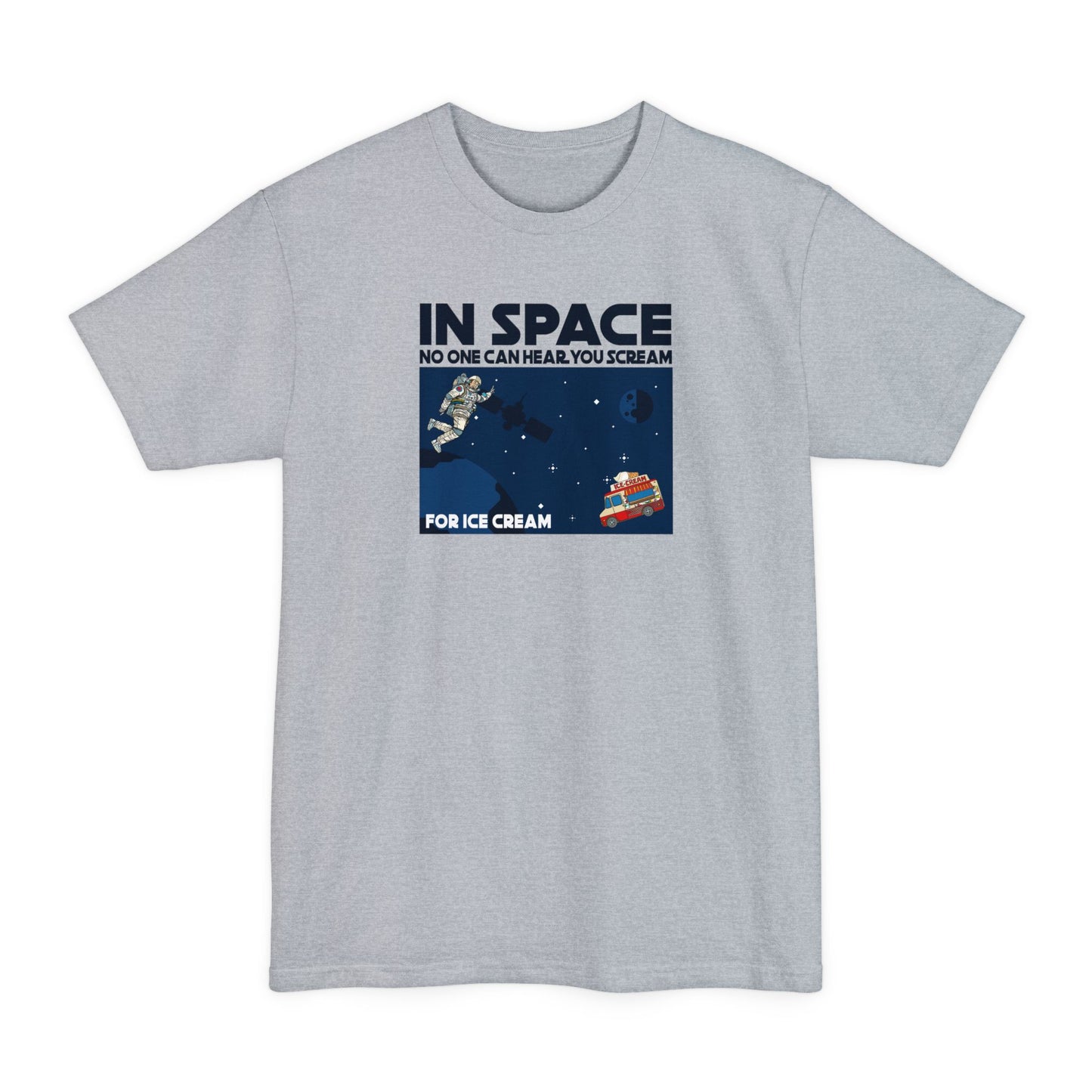 In Space No One Can Hear You Scream For Ice Cream - Men's Tall T-Shirt