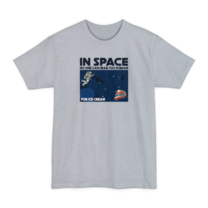 In Space No One Can Hear You Scream For Ice Cream - Men's Tall T-Shirt