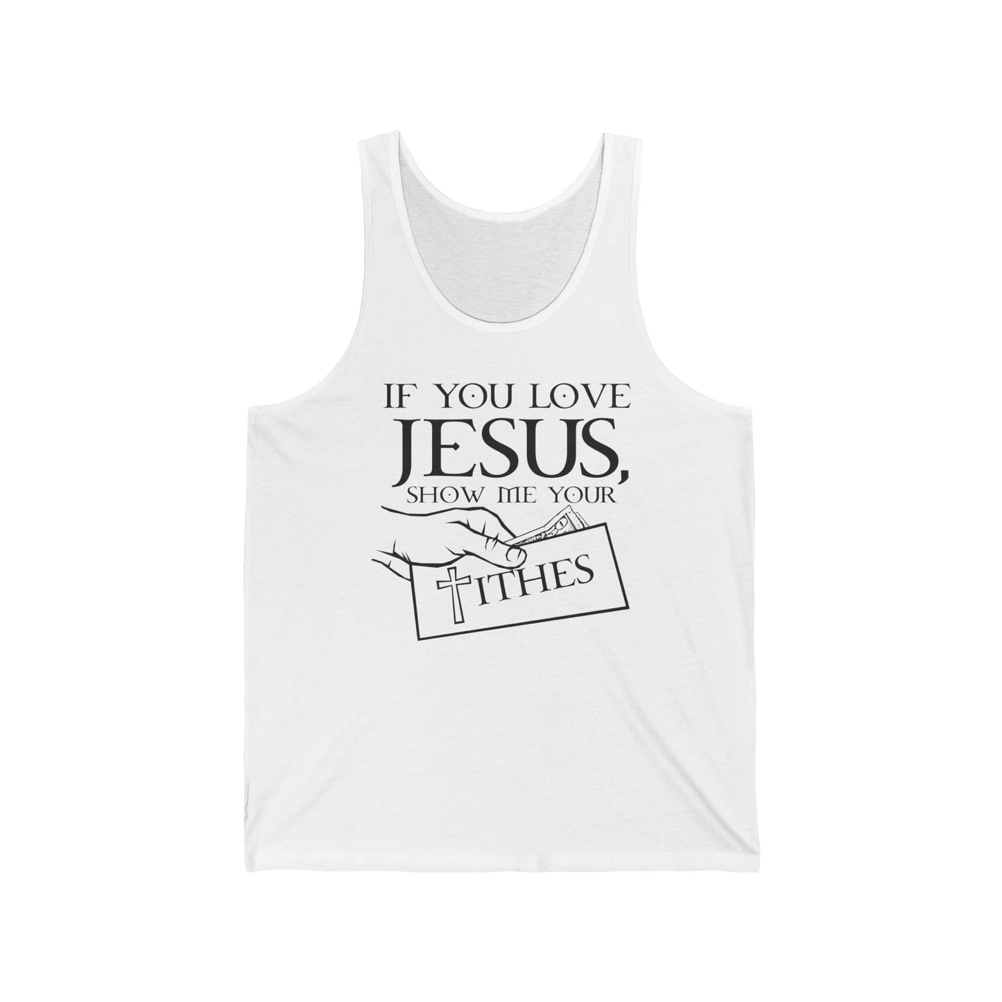 If You Love Jesus Show Me Your Tithes - Unisex Tank