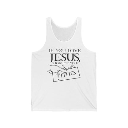If You Love Jesus Show Me Your Tithes - Unisex Tank