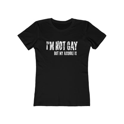 I'm Not Gay But My Asshole Is - Women’s T-Shirt