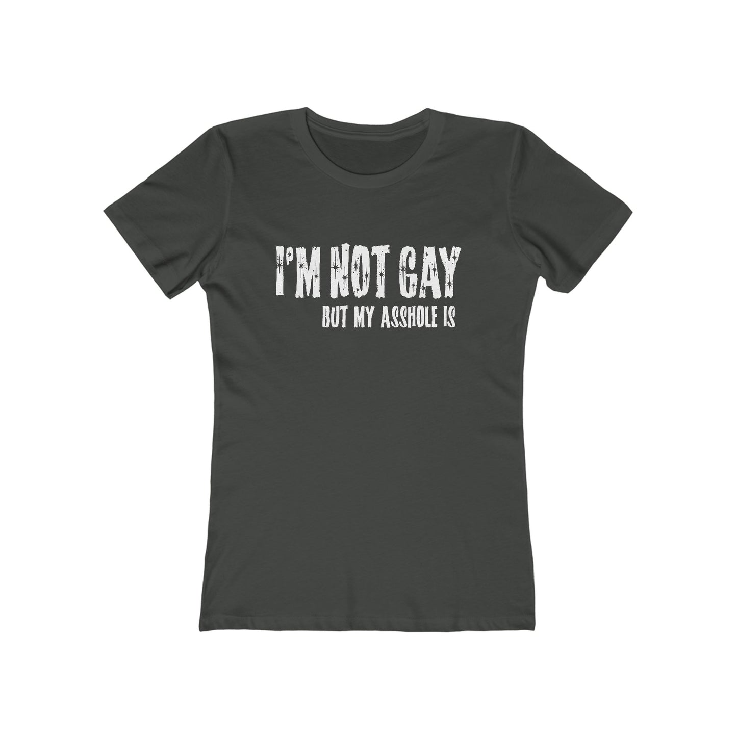 I'm Not Gay But My Asshole Is - Women’s T-Shirt