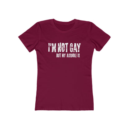 I'm Not Gay But My Asshole Is - Women’s T-Shirt