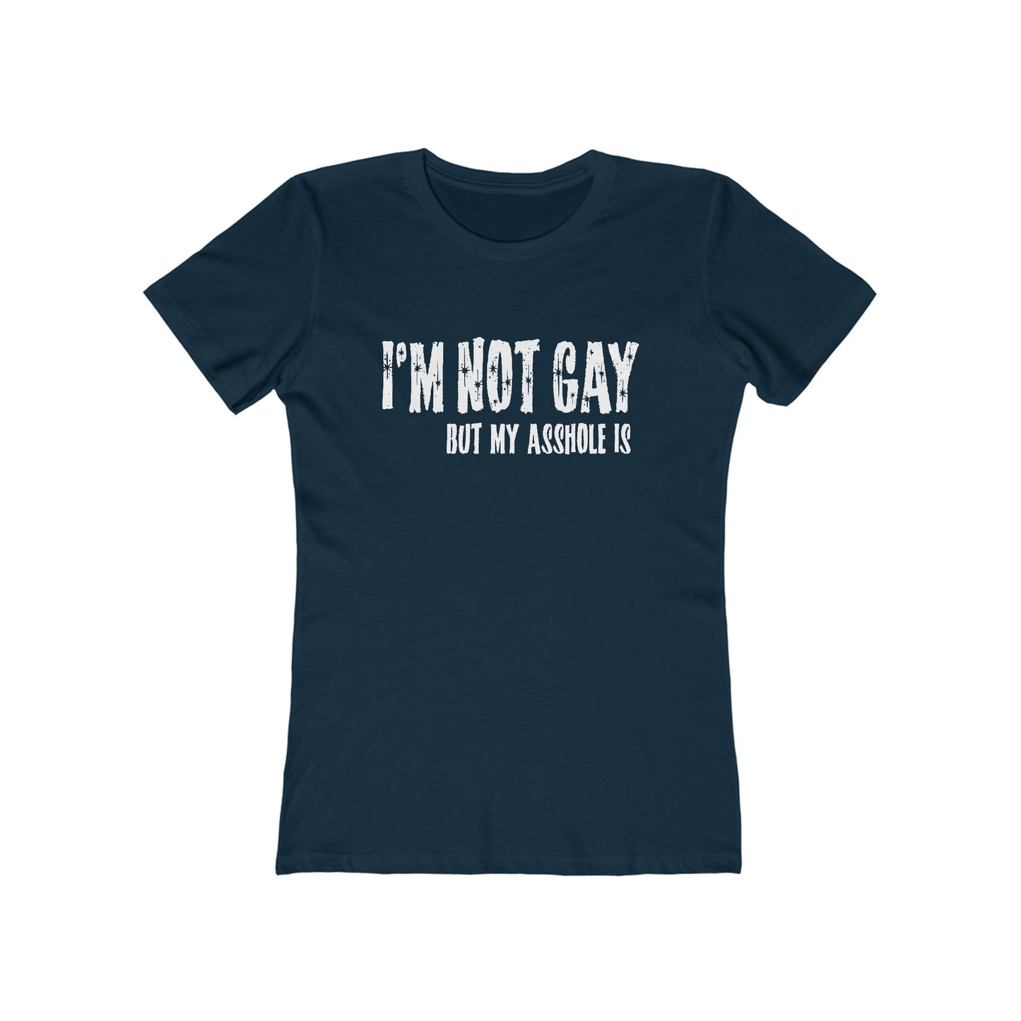 I'm Not Gay But My Asshole Is - Women’s T-Shirt