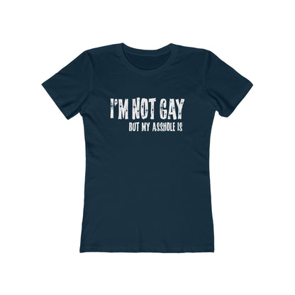 I'm Not Gay But My Asshole Is - Women’s T-Shirt
