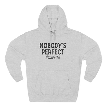 Nobody's Perfect. Especially You. - Hoodie