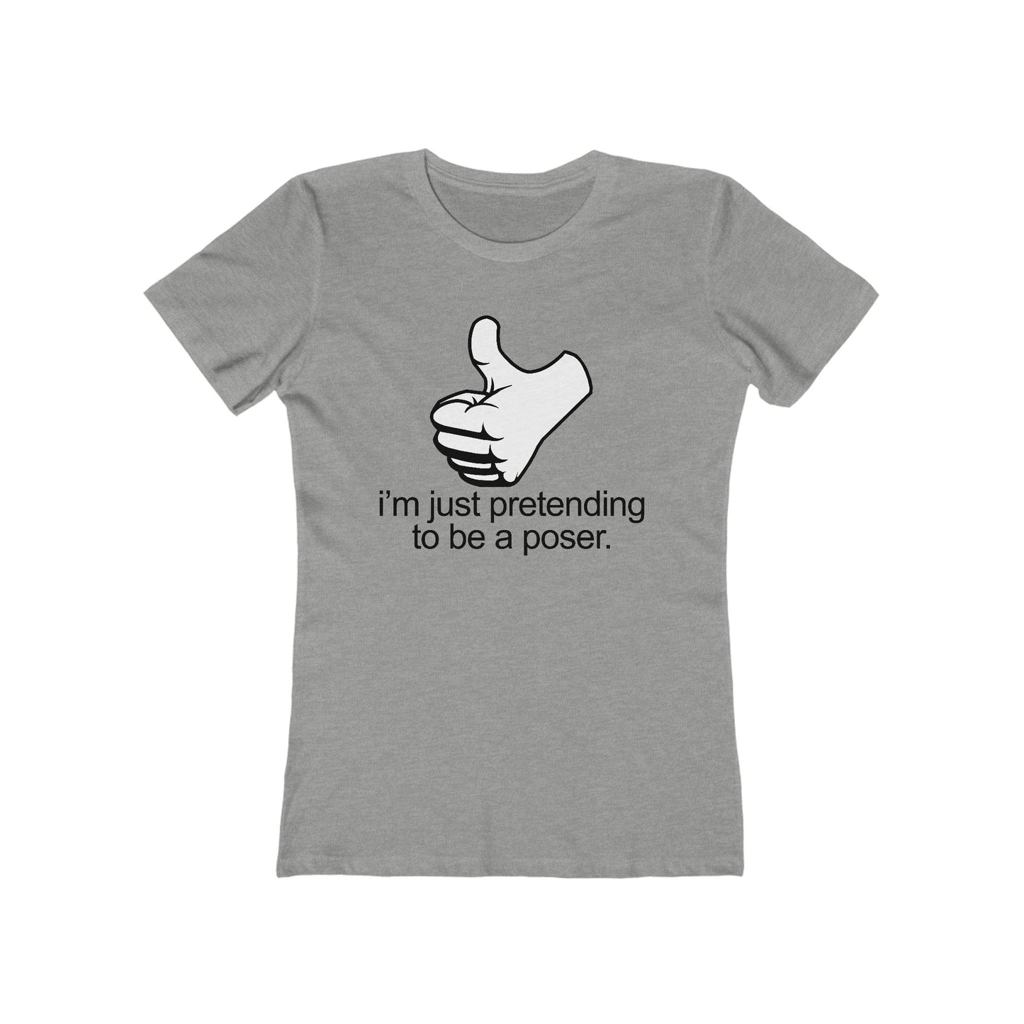I'm Just Pretending To Be A Poser - Women’s T-Shirt
