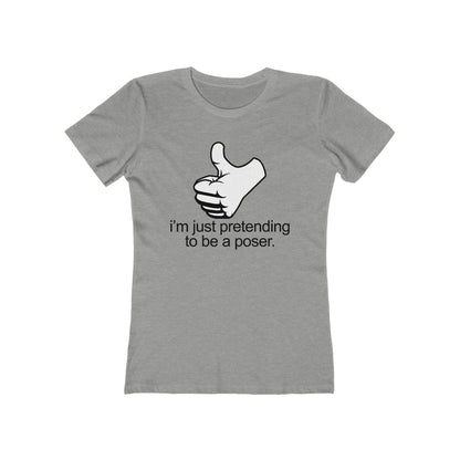 I'm Just Pretending To Be A Poser - Women’s T-Shirt